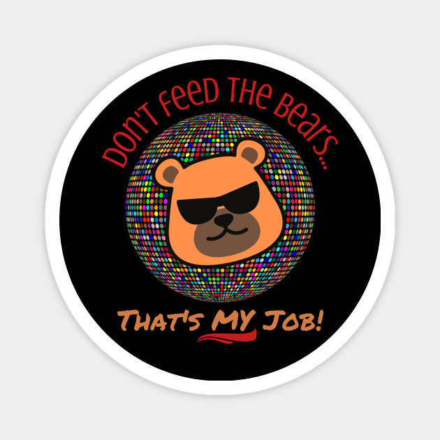 Don't Feed the Bears, That's My Job - Gay Magnet by Prideopenspaces